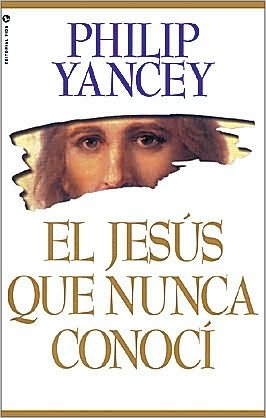 Cover for Philip Yancey · El Jes?s Que Nunca Conoc? (Pocketbok) [Spanish edition] (1996)