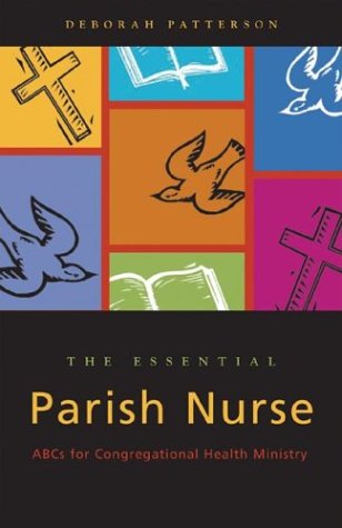 Cover for Deborah Patterson · The Essential Parish Nurse: Abcs for Congregational Health Ministry (Paperback Book) (2003)