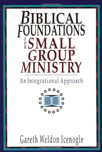 Cover for Gareth Weldon Icenogle · Biblical Foundations for Small Group Ministry: an Integrational Approach (Pocketbok) [First Printing edition] (1994)