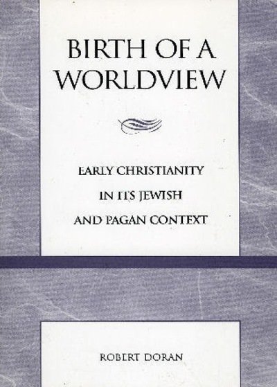 Cover for Robert Doran · Birth of a Worldview: Early Christianity in its Jewish and Pagan Context (Paperback Bog) (1999)