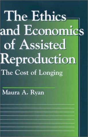 Cover for Maura A. Ryan · Ethics and Economics of Assisted Reproduction: The Cost of Longing - Moral Traditions series (Hardcover Book) (2001)