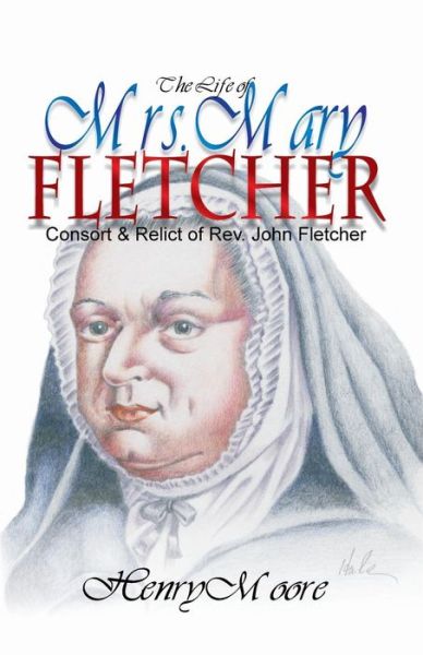 Cover for Henry Moore · The Life of Mrs. Mary Fletcher: Consort and Relict of the Rev. John Fletcher (Paperback Book) (1997)