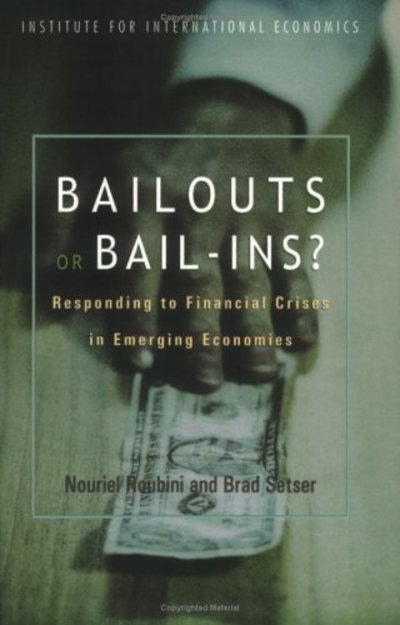 Cover for Nouriel Roubini · Bailouts or Bail–Ins? – Responding to Financial Crises in Emerging Economies (Paperback Book) (2004)