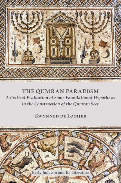 Cover for Gwynned de Looijer · The Qumran Paradigm : Critical Evaluation of Some Foundational Hypotheses in the Construction of the Qumran Sect (Paperback Book) (2015)