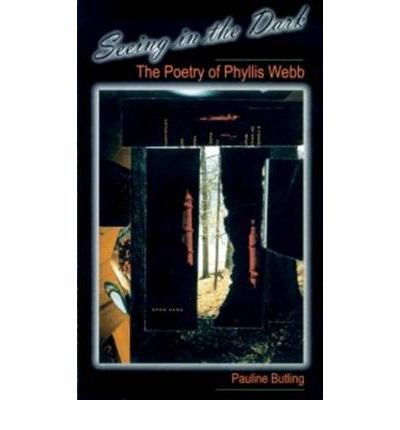 Pauline Butling · Seeing in the Dark: The Poetry of Phyllis Webb (Paperback Book) (1997)