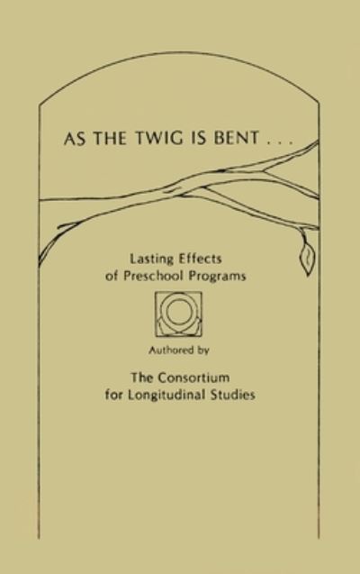 Cover for Consortium for Longitudinal Studies · As the Twig Is Bent: Lasting Effects of Preschool Programs (Hardcover Book) (1983)