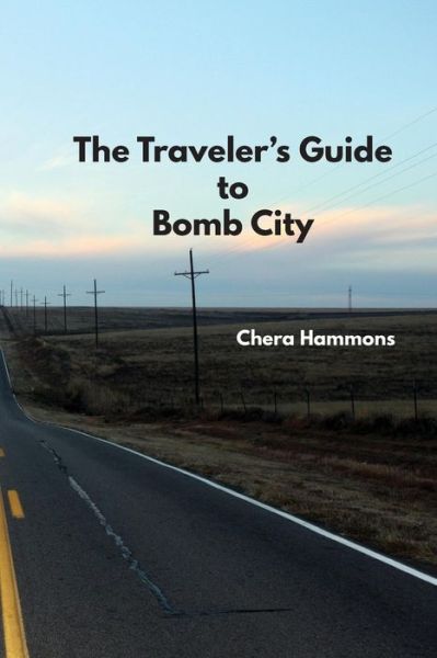 Cover for Chera Hammons · The Traveler's Guide to Bomb City (Paperback Book) (2017)