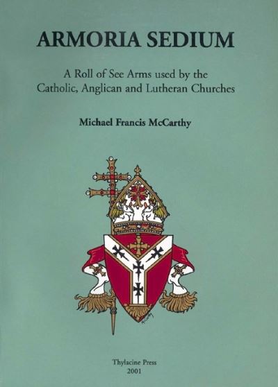 Armoria Sedium: A Roll of See Arms used by the Catholic, Anglican and Lutheran Churches - Michael McCarthy - Books - Thylacine Press - 9780957794719 - 2001