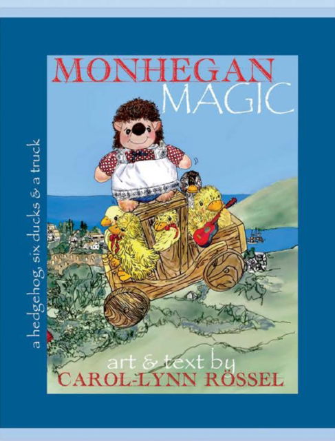 Cover for Carol-Lynn Rossel · Monhegan Magic: A hedgehog, six ducks &amp; a truck: A Maine Adventure. (Hardcover Book) (2021)