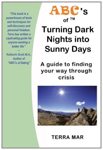 Abc's of Turning Dark Nights into Sunny Days: a Guide to Finding Your Way Through Crisis - Terra Mar - Livres - Macro Connections Publishing - 9780981991719 - 6 août 2010