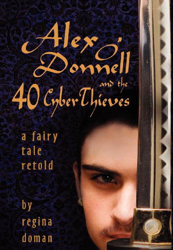 Cover for Regina Doman · Alex O'donnell and the 40 Cyberthieves (Hardcover Book) (2011)