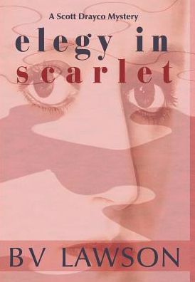 Cover for B. V. Lawson · Elegy in Scarlet A Scott Drayco Mystery (Book) (2016)