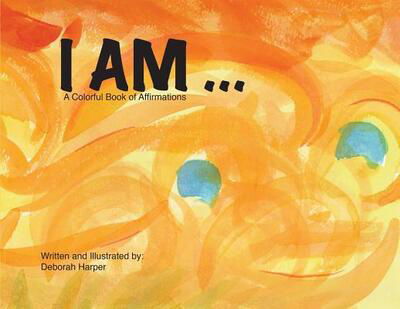 I Am - Deborah Harper - Książki - Deborah Gardner - 9780999712719 - 5 lutego 2019