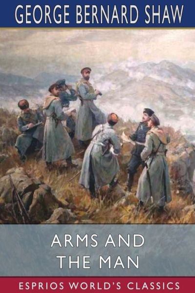 Cover for George Bernard Shaw · Arms and the Man (Esprios Classics) (Paperback Book) (2024)