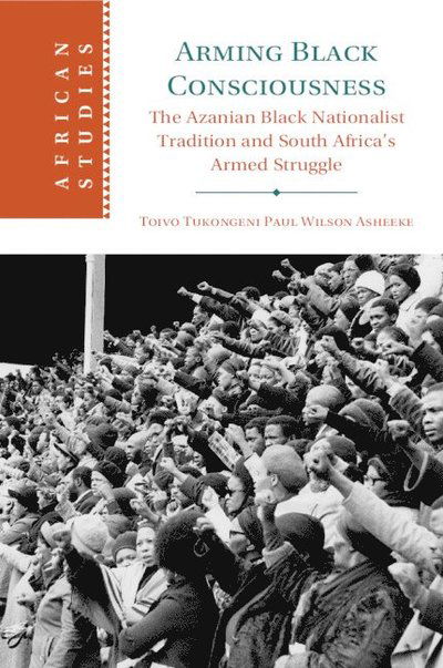 Cover for Asheeke, Toivo Tukongeni Paul Wilson (Georgia State University) · Arming Black Consciousness: The Azanian Black Nationalist Tradition and South Africa's Armed Struggle - African Studies (Taschenbuch) (2025)