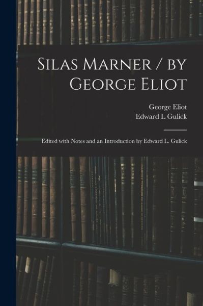 Silas Marner / by George Eliot; Edited With Notes and an Introduction by Edward L. Gulick - George Eliot - Bøger - Legare Street Press - 9781013318719 - 9. september 2021