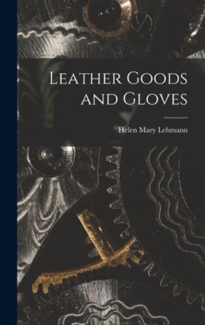 Cover for Helen Mary 1883- Lehmann · Leather Goods and Gloves [microform] (Hardcover Book) (2021)