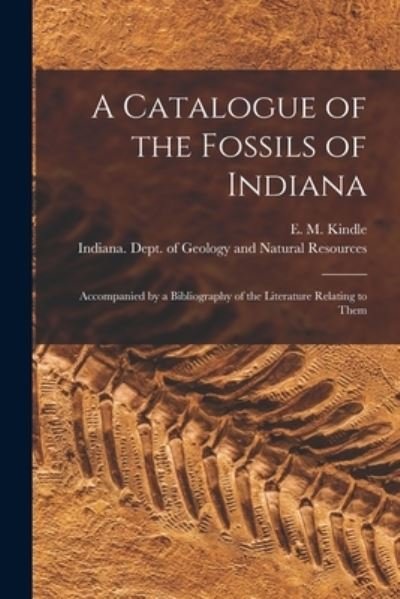 Cover for E M (Edward Martin) 1869-1 Kindle · A Catalogue of the Fossils of Indiana [microform] (Paperback Bog) (2021)
