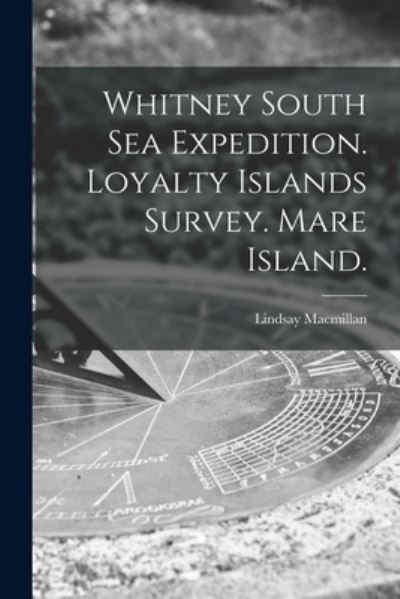 Cover for Lindsay MacMillan · Whitney South Sea Expedition. Loyalty Islands Survey. Mare Island. (Paperback Book) (2021)