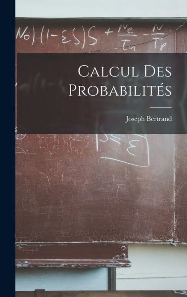 Calcul Des Probabilites - Joseph Bertrand - Books - Legare Street Press - 9781016797719 - October 27, 2022