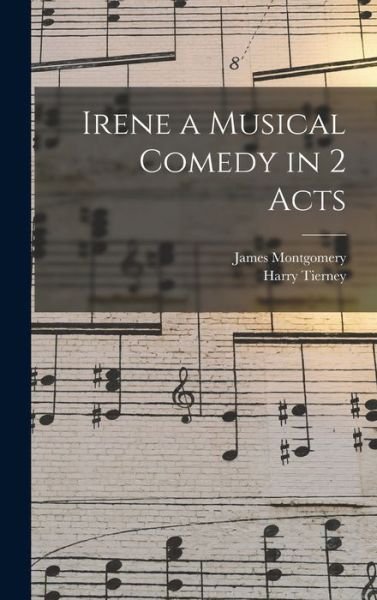 Cover for James Montgomery · Irene a Musical Comedy in 2 Acts (Hardcover bog) (2022)