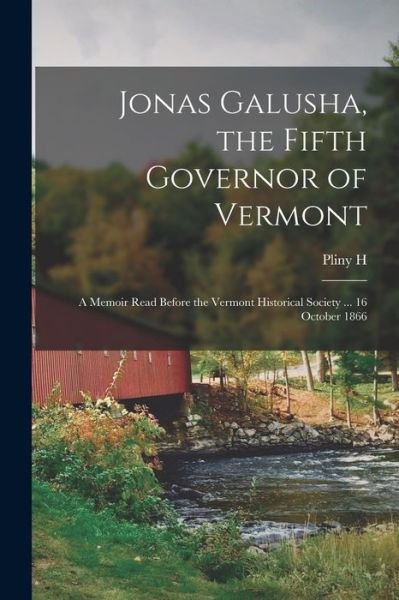 Cover for Pliny H. 1822-1869 White · Jonas Galusha, the Fifth Governor of Vermont (Book) (2022)