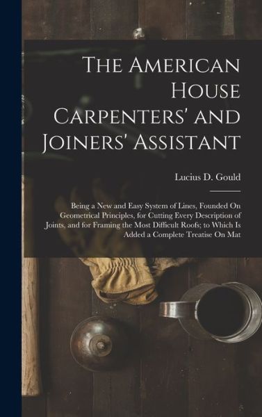 American House Carpenters' and Joiners' Assistant - Lucius D. Gould - Books - Creative Media Partners, LLC - 9781018425719 - October 27, 2022