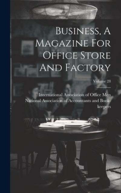 Cover for National Association of Accountants and · Business, a Magazine for Office Store and Factory; Volume 28 (Book) (2023)