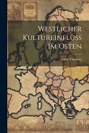 Cover for Ármin Vámbéry · Westlicher Kultureinfluss Im Osten (Buch) (2023)