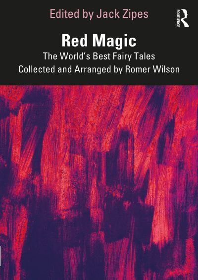 Red Magic: The World’s Best Fairy Tales Collected and Arranged by Romer Wilson - Jack Zipes - Books - Taylor & Francis Ltd - 9781032285719 - December 30, 2022
