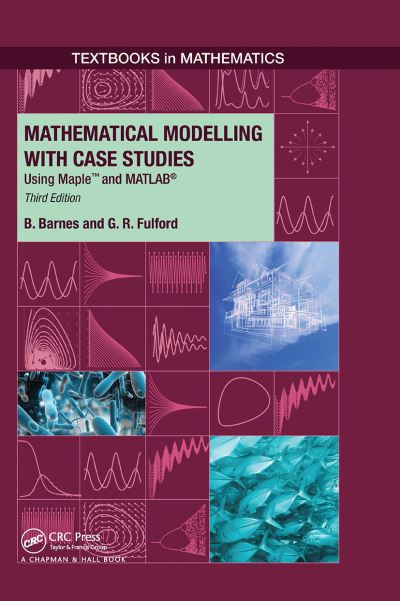 B. Barnes · Mathematical Modelling with Case Studies: Using Maple and MATLAB, Third Edition - Textbooks in Mathematics (Paperback Book) (2024)