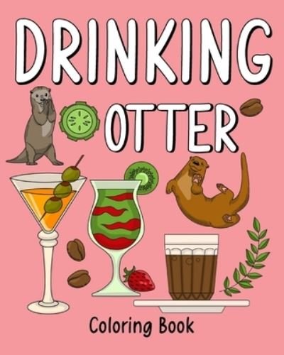 Cover for Paperland · Drinking Otter Coloring Book: Coloring Books for Adults, Adult Coloring Book with Many Coffee and Drinks (Paperback Book) (2024)