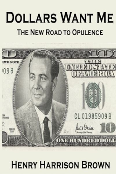 Cover for Henry Harrison Brown · Dollars Want Me: The New Road to Opulence (Pocketbok) (2024)