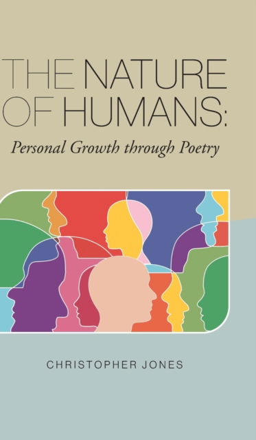 The Nature of Humans: Personal Growth through Poetry - Christopher Jones - Books - FriesenPress - 9781039116719 - October 7, 2021