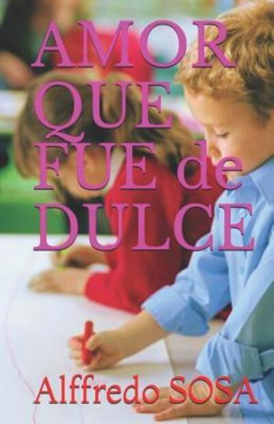 Cover for Alffredo Sosa · AMOR QUE FUE de DULCE (Paperback Book) (2016)