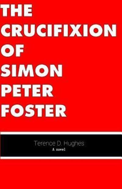 Cover for Terence D Hughes · The Crucifixion of Simon Peter Foster (Paperback Bog) (2019)