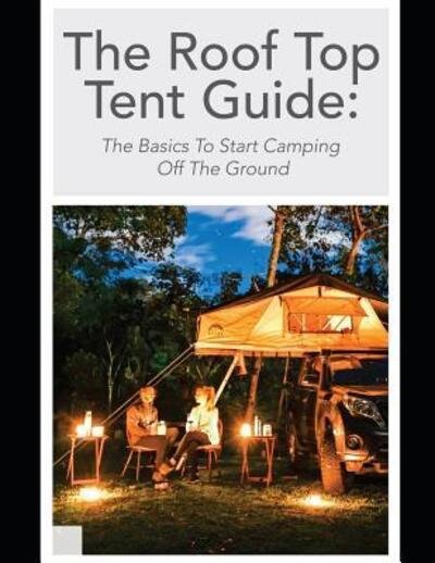 Cover for Off Road Tents · The Roof Top Tent Guide : The Basics To Start Camping Off The Ground (Paperback Bog) (2019)