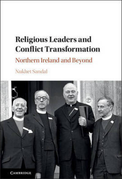 Cover for Sandal, Nukhet A. (Ohio University) · Religious Leaders and Conflict Transformation: Northern Ireland and Beyond (Hardcover Book) (2017)