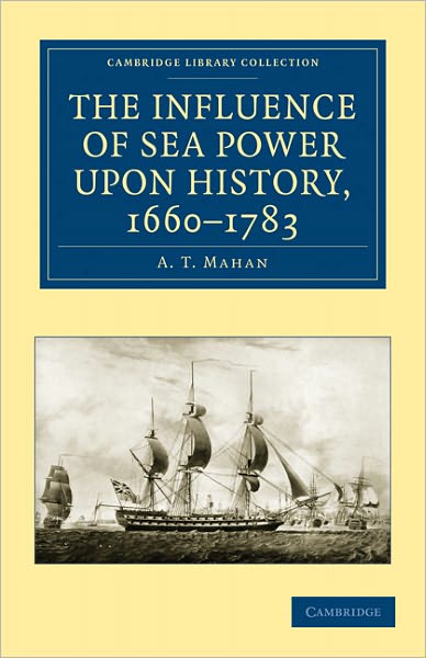 Cover for A. T. Mahan · The Influence of Sea Power upon History, 1660–1783 - Cambridge Library Collection - Naval and Military History (Taschenbuch) (2010)