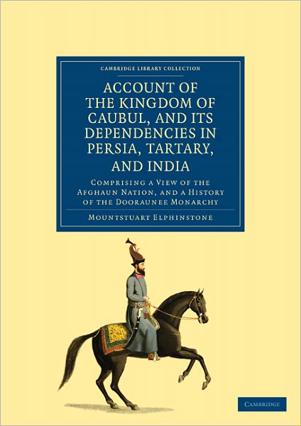 Cover for Mountstuart Elphinstone · Account of the Kingdom of Caubul, and its Dependencies in Persia, Tartary, and India: Comprising a View of the Afghaun Nation, and a History of the Dooraunee Monarchy - Cambridge Library Collection - Travel, Middle East and Asia Minor (Taschenbuch) (2011)