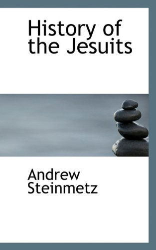 History of the Jesuits - Andrew Steinmetz - Books - BiblioLife - 9781113762719 - September 21, 2009