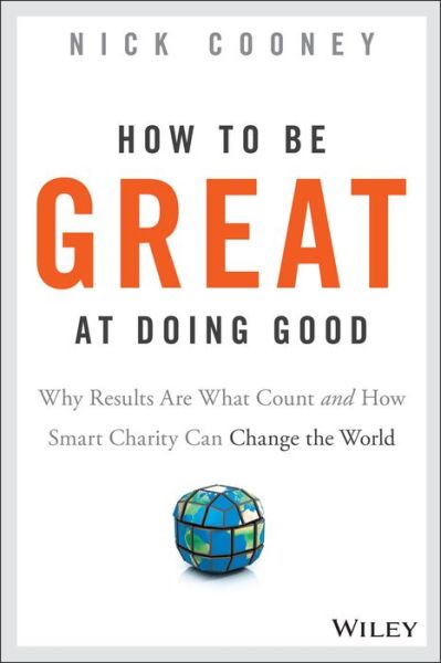 Cover for Nick Cooney · How To Be Great At Doing Good: Why Results Are What Count and How Smart Charity Can Change the World (Hardcover Book) (2015)