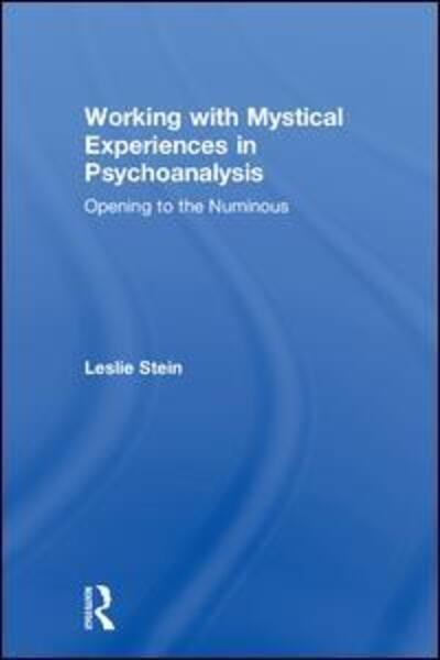 Cover for Leslie Stein · Working with Mystical Experiences in Psychoanalysis: Opening to the Numinous (Hardcover Book) (2018)