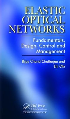 Cover for Bijoy Chatterjee · Elastic Optical Networks: Fundamentals, Design, Control, and Management (Hardcover Book) (2020)