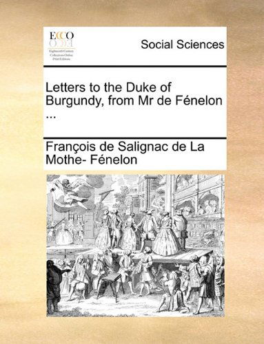 Cover for François De Salignac De La Mo Fénelon · Letters to the Duke of Burgundy, from Mr De Fénelon ... (Paperback Book) (2010)