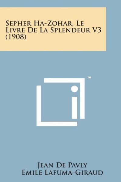 Cover for Emile Lafuma-giraud · Sepher Ha-zohar, Le Livre De La Splendeur V3 (1908) (Paperback Bog) (2014)