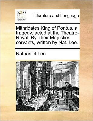 Cover for Nathaniel Lee · Mithridates King of Pontus, a Tragedy; Acted at the Theatre-royal. by Their Majesties Servants, Written by Nat. Lee. (Pocketbok) (2010)