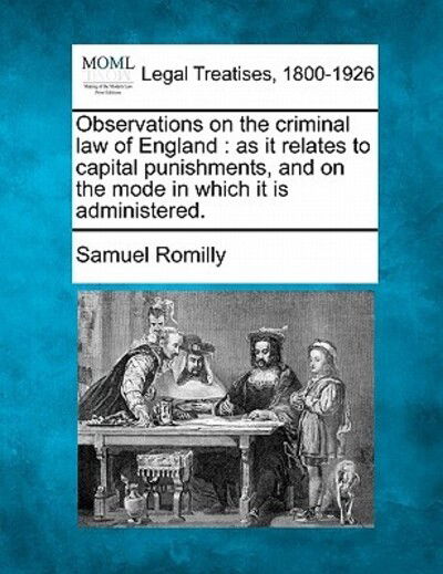Cover for Samuel Romilly · Observations on the Criminal Law of England: As It Relates to Capital Punishments, and on the Mode in Which It is Administered. (Taschenbuch) (2010)