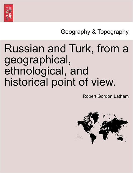 Cover for Robert Gordon Latham · Russian and Turk, from a Geographical, Ethnological, and Historical Point of View. (Taschenbuch) (2011)