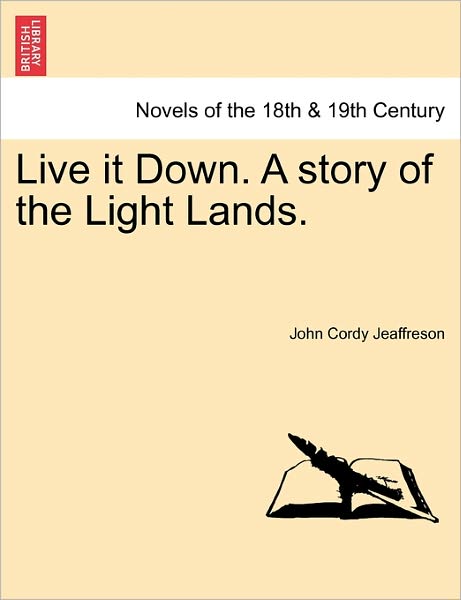 Live It Down. a Story of the Light Lands. - John Cordy Jeaffreson - Books - British Library, Historical Print Editio - 9781241188719 - March 1, 2011